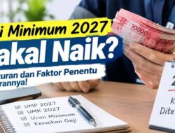 UMK dan UMP 2027 Bakal Naik Lagi? Simak Aturan Tentang Pengupahan
