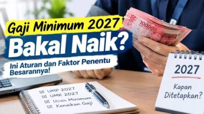 UMK dan UMP 2027 Bakal Naik Lagi? Simak Aturan Tentang Pengupahan